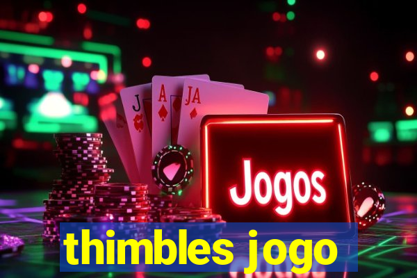 thimbles jogo